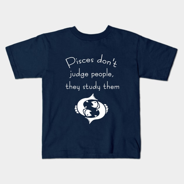 Pisces don't judge people, they study them Kids T-Shirt by cypryanus